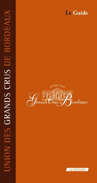 Le Guide  12e dition - Editions Fret<br><b>LUnion des Grands Crus de Bordeaux</b>
